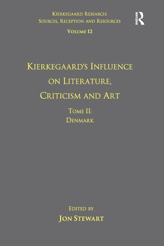 Volume 12, Tome II: Kierkegaard's Influence on Literature, Criticism and Art: Denmark (Kierkegaard Research: Sources, Reception and Resources)