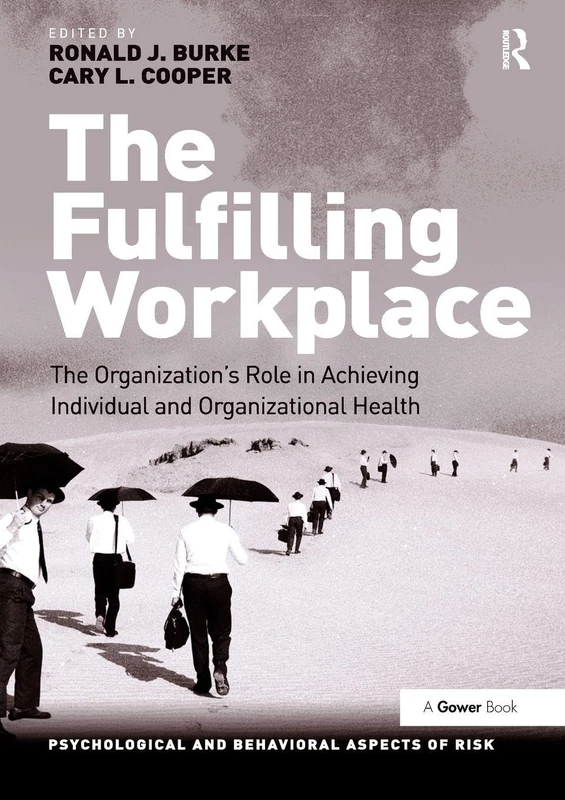 The Fulfilling Workplace: The Organization's Role in Achieving Individual and Organizational Health (Psychological and Behavioural Aspects of Risk)