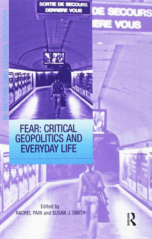 Fear: Critical Geopolitics and Everyday Life (Re-Materialising Cultural Geography)
