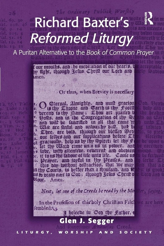 Richard Baxter's Reformed Liturgy: A Puritan Alternative to the Book of Common Prayer (Liturgy, Worship and Society Series)