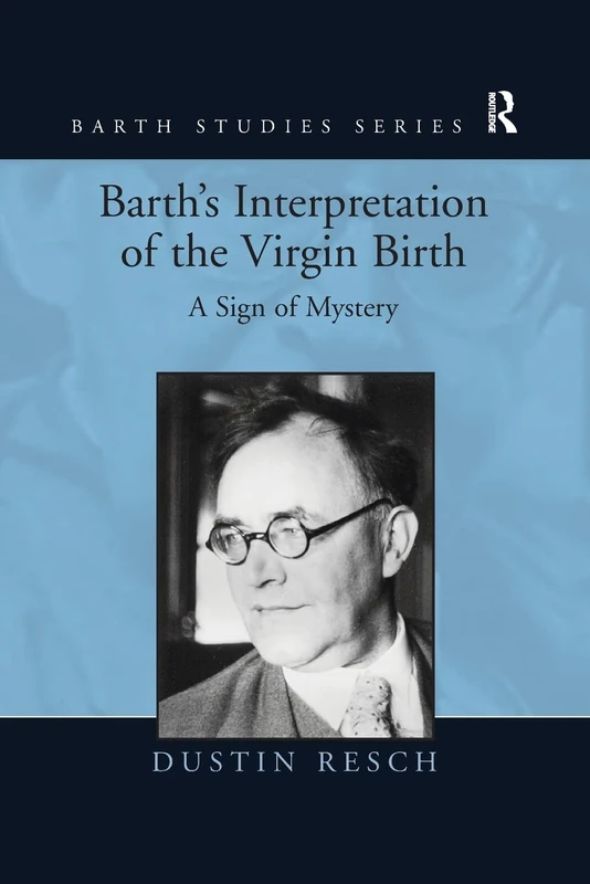 Barth's Interpretation of the Virgin Birth: A Sign of Mystery (Barth Studies)