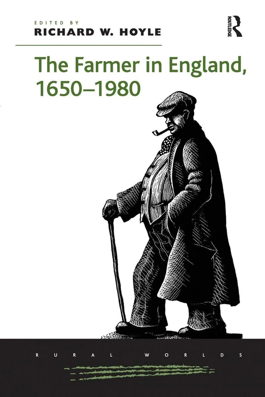The Farmer in England, 1650-1980 (Rural Worlds: Economic, Social, and Cultural Histories of Ag)