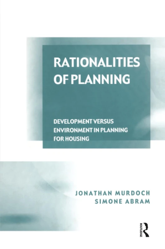 Rationalities of Planning: Development Versus Environment in Planning for Housing
