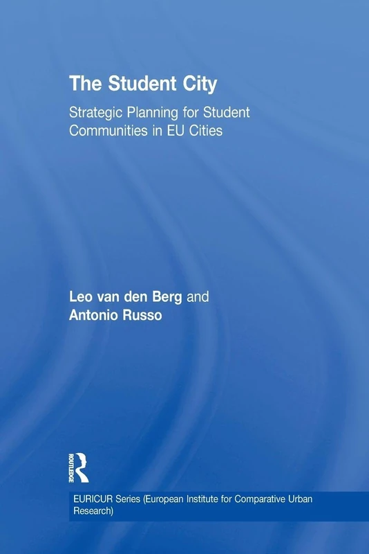 The Student City: Strategic Planning for Student Communities in EU Cities (EURICUR Series European Institute for Comparative Urban Research)
