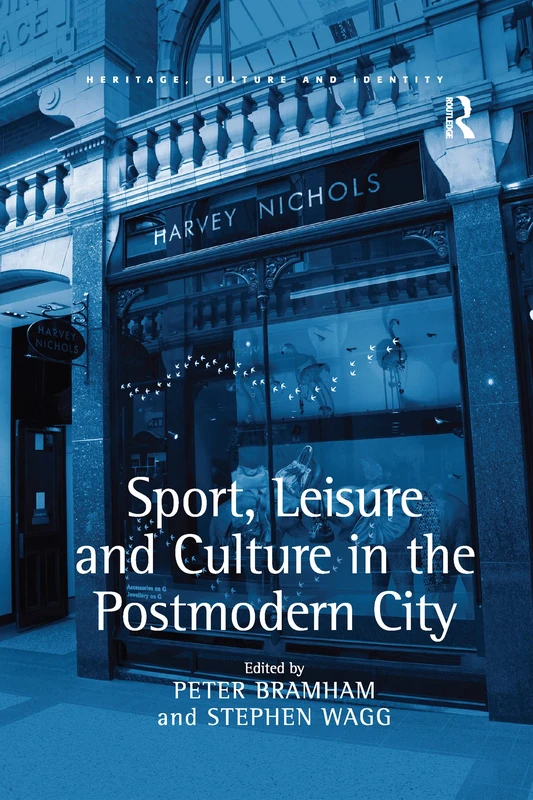 Sport, Leisure and Culture in the Postmodern City (Heritage, Culture, and Identity)