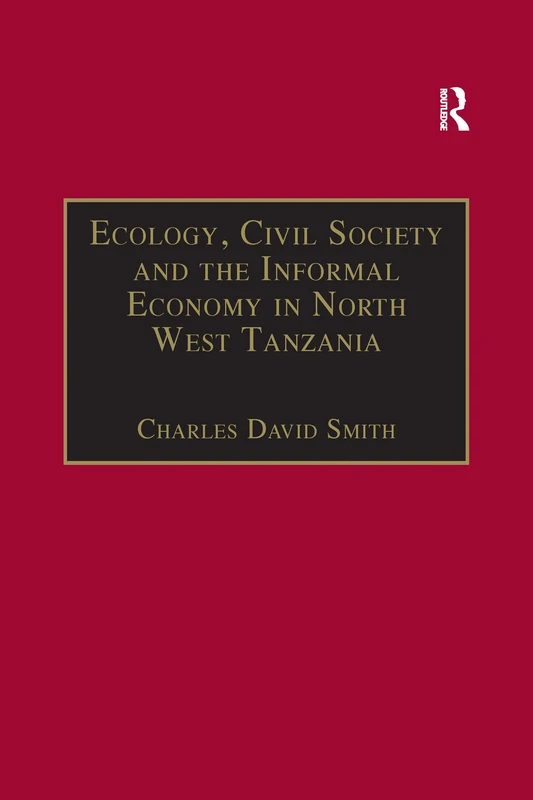 Ecology, Civil Society and the Informal Economy in North West Tanzania (The Making of Modern Africa)