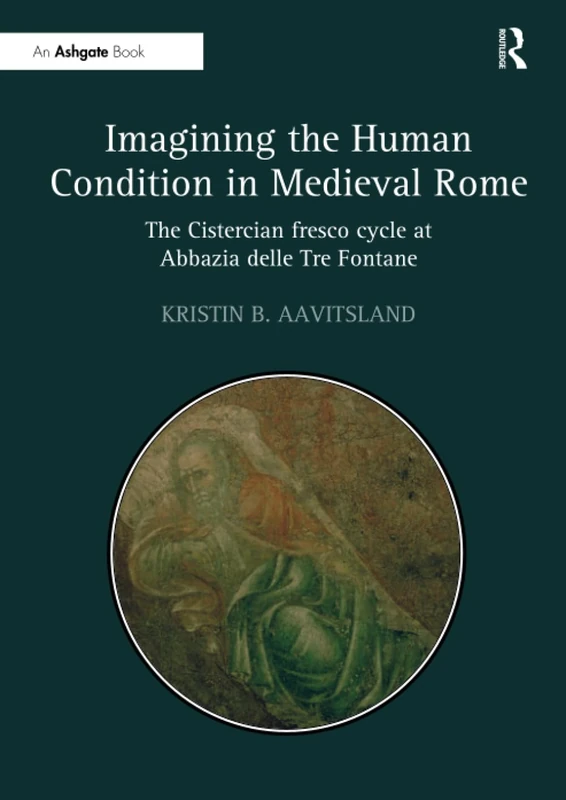 Imagining the Human Condition in Medieval Rome: The Cistercian fresco cycle at Abbazia delle Tre Fontane