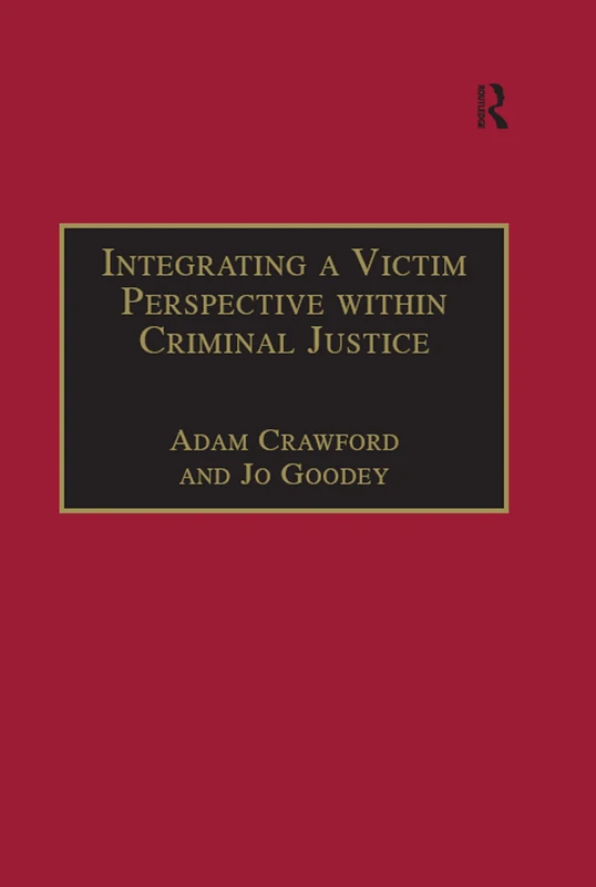 Integrating a Victim Perspective within Criminal Justice: International Debates (New Advances in Crime and Social Harm)