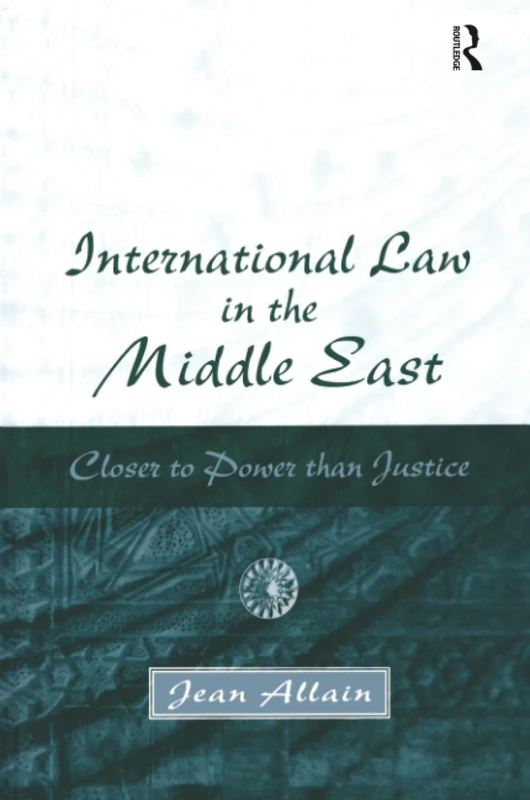 International Law in the Middle East: Closer to Power than Justice