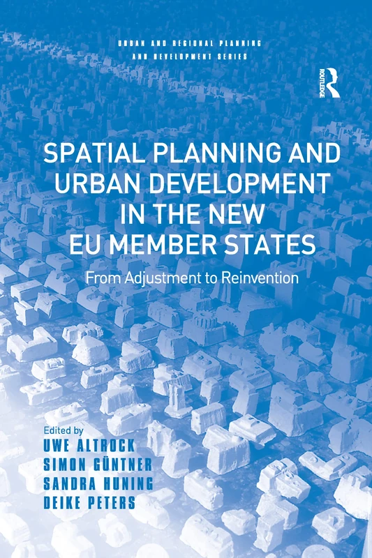Spatial Planning and Urban Development in the New EU Member States: From Adjustment to Reinvention (Urban and Regional Planning and Development Series)