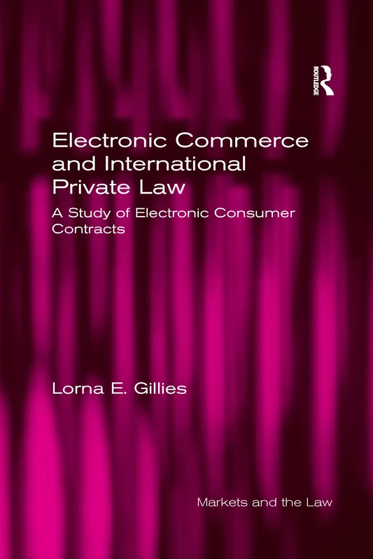 Electronic Commerce and International Private Law: A Study of Electronic Consumer Contracts (Markets and the Law)