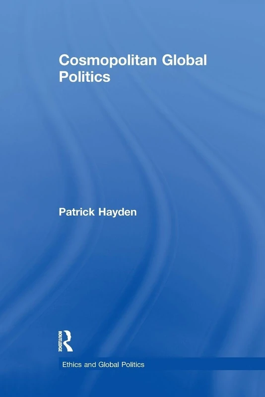 Cosmopolitan Global Politics (Ethics and Global Politics)