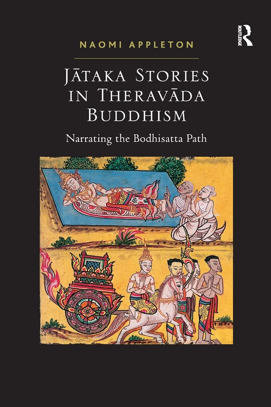 Jataka Stories in Theravada Buddhism: Narrating the Bodhisatta Path
