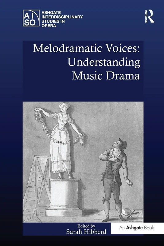 Melodramatic Voices: Understanding Music Drama (Ashgate Interdisciplinary Studies in Opera)