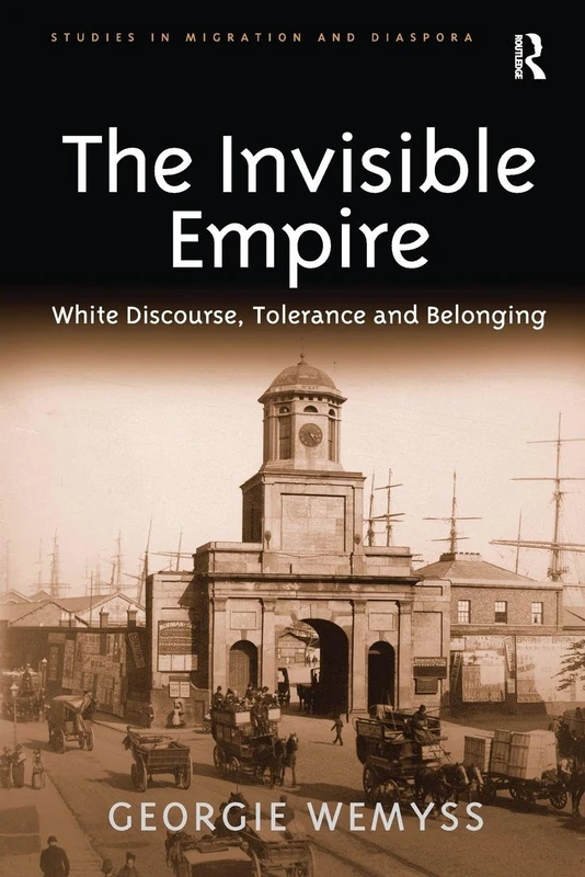 The Invisible Empire: White Discourse, Tolerance and Belonging (Studies in Migration and Diaspora)