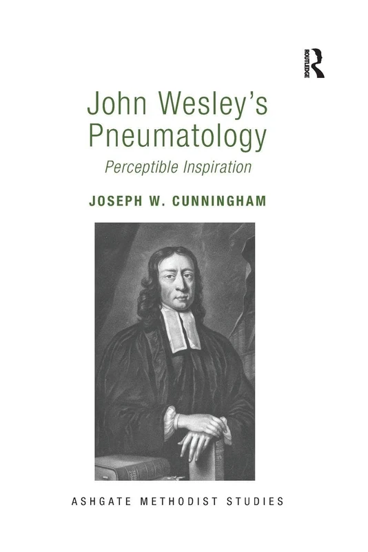 John Wesley's Pneumatology: Perceptible Inspiration (Routledge Methodist Studies Series)