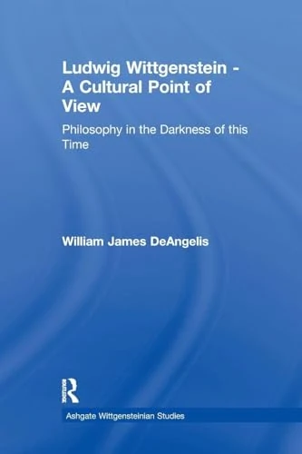 Ludwig Wittgenstein - A Cultural Point of View: Philosophy in the Darkness of this Time (Ashgate Wittgensteinian Studies)