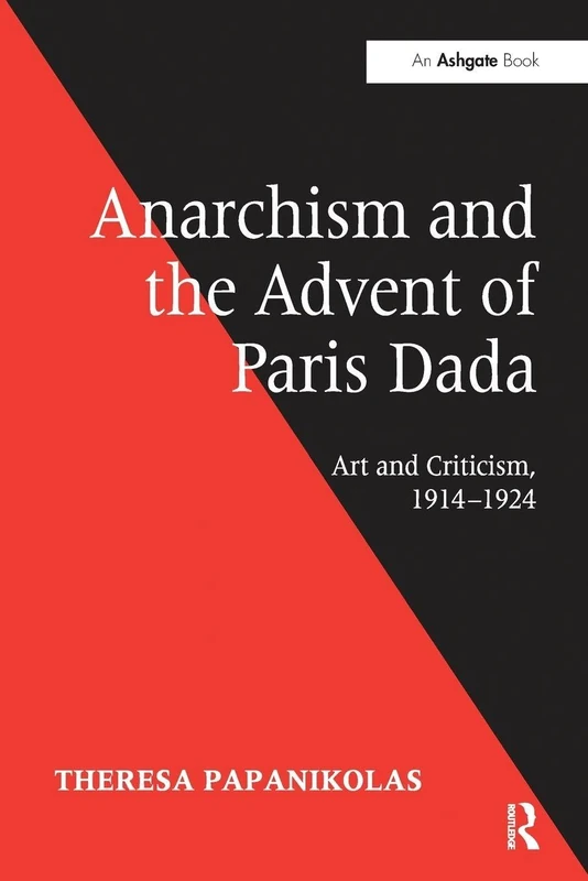 Anarchism and the Advent of Paris Dada: Art and Criticism, 1914–1924