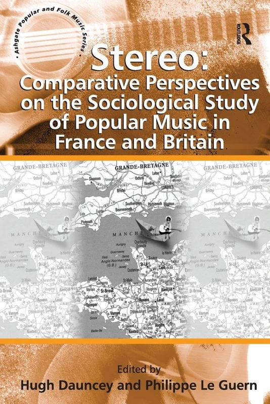 Stereo: Comparative Perspectives on the Sociological Study of Popular Music in France and Britain (Ashgate Popular and Folk Music)