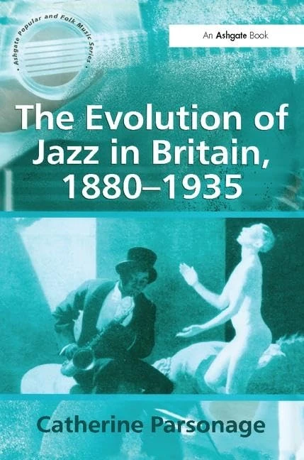 The Evolution of Jazz in Britain, 1880–1935 (Ashgate Popular and Folk Music Series)