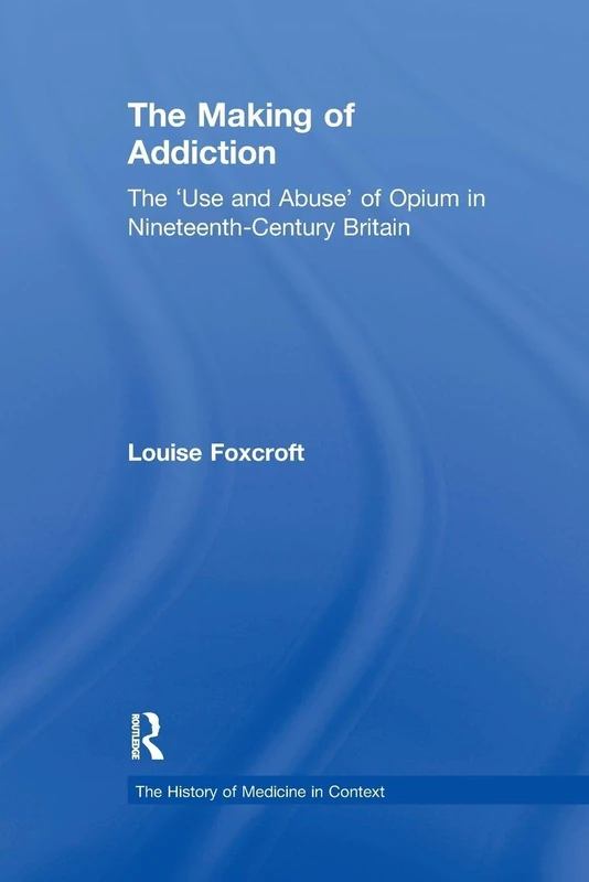 Routledge - The Making of Addiction: Opium in 19th-Century Britain