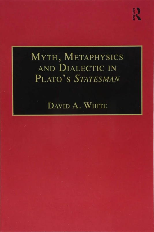 Myth, Metaphysics and Dialectic in Plato's Statesman