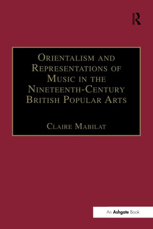 Orientalism and Representations of Music in the Nineteenth-Century British Popular Arts