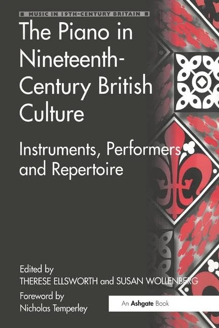 The Piano in Nineteenth-Century British Culture: Instruments, Performers and Repertoire (Music in Nineteenth-Century Britain)
