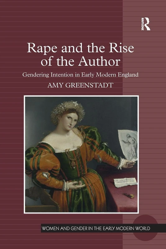 Rape and the Rise of the Author: Gendering Intention in Early Modern England (Women and Gender in the Early Modern World)