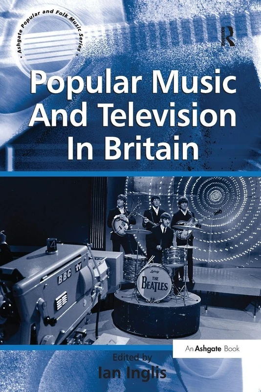 Popular Music And Television In Britain (Ashgate Popular and Folk Music)