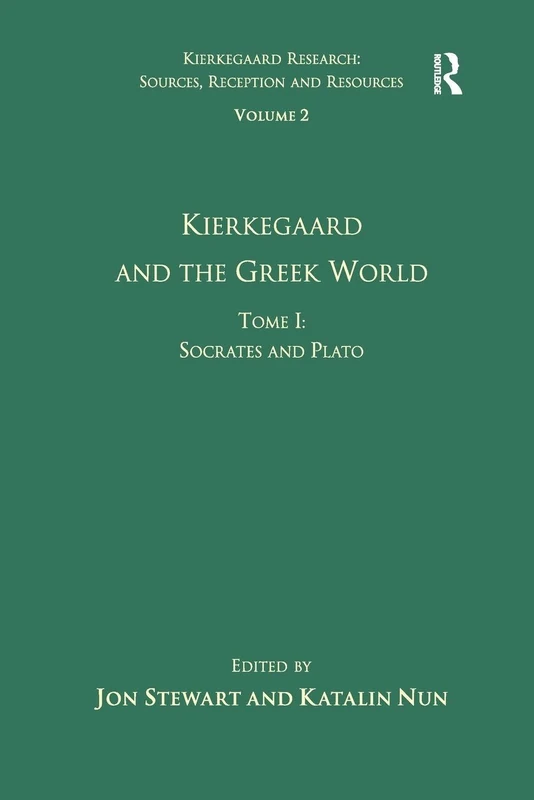 Volume 2, Tome I: Kierkegaard and the Greek World - Socrates and Plato (Kierkegaard Research: Sources, Reception and Resources)