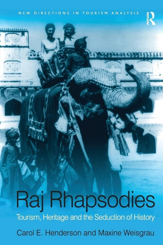 Raj Rhapsodies: Tourism, Heritage and the Seduction of History (New Directions in Tourism Analysis)
