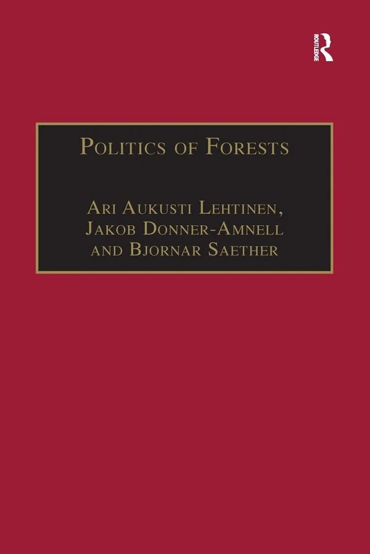 Politics of Forests: Northern Forest-industrial Regimes in the Age of Globalization (The Dynamics of Economic Space)