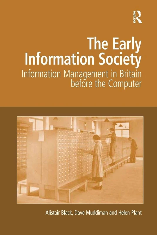 The Early Information Society: Information Management in Britain before the Computer