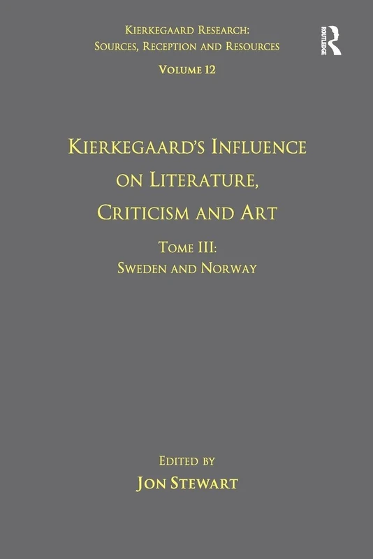 Volume 12, Tome III: Kierkegaard's Influence on Literature, Criticism and Art: Sweden and Norway (Kierkegaard Research: Sources, Reception and Resources)