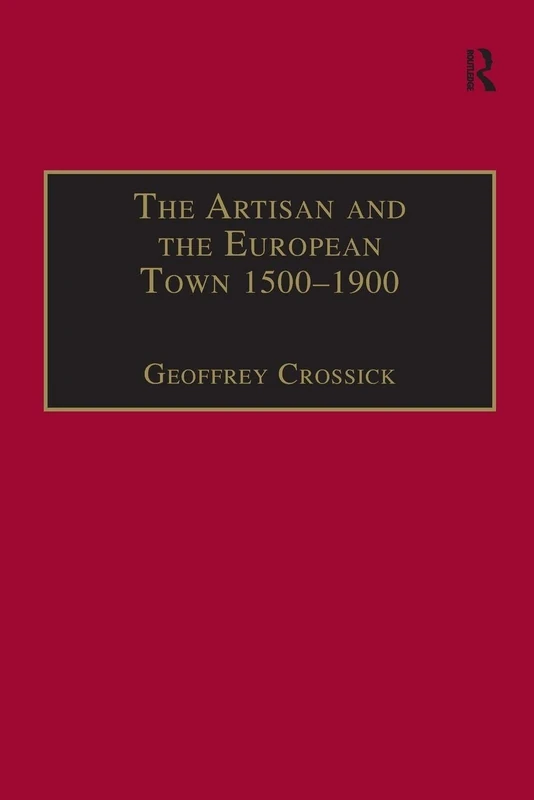 The Artisan and the European Town, 1500–1900 (Historical Urban Studies Series)
