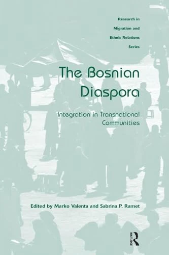 The Bosnian Diaspora: Integration in Transnational Communities (Research in Migration and Ethnic Relations Series)