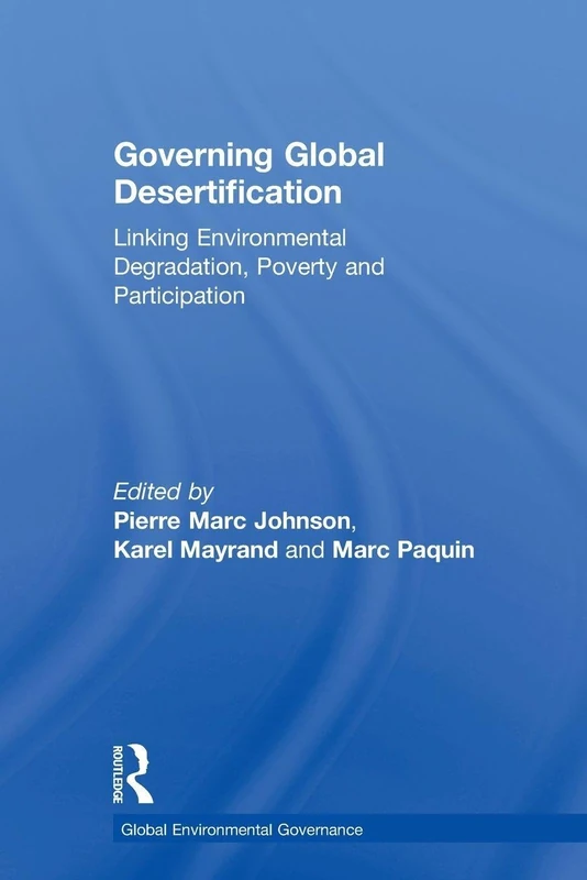 Governing Global Desertification: Linking Environmental Degradation, Poverty and Participation (Global Environmental Governance)
