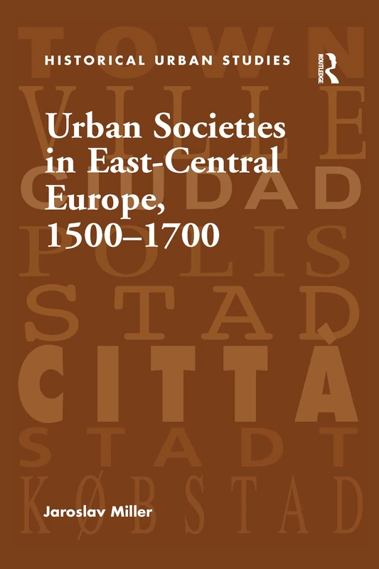 Urban Societies in East-Central Europe, 1500–1700 (Historical Urban Studies)