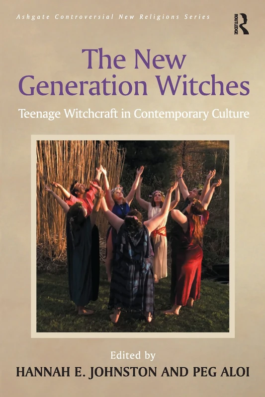The New Generation Witches: Teenage Witchcraft in Contemporary Culture (Routledge New Religions)