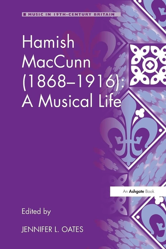 Hamish MacCunn (1868-1916): A Musical Life (Music in Nineteenth-Century Britain)