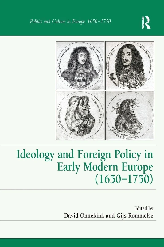 Ideology and Foreign Policy in Early Modern Europe (1650-1750) (Politics and Culture in Europe, 1650-1750)