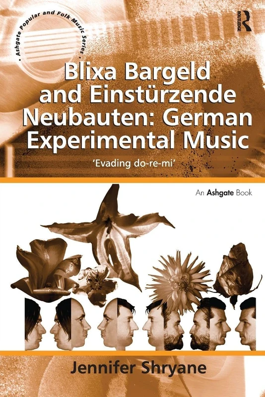 Blixa Bargeld and Einstürzende Neubauten: German Experimental Music: 'Evading do-re-mi' (Ashgate Popular and Folk Music Series)
