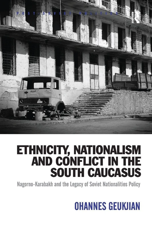 Ethnicity, Nationalism and Conflict in the South Caucasus: Nagorno-Karabakh and the Legacy of Soviet Nationalities Policy (Post-Soviet Politics)
