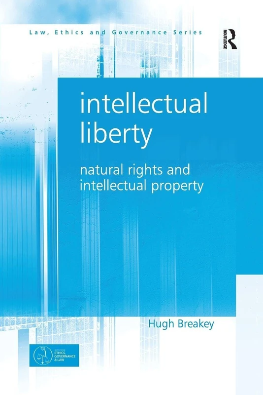 Intellectual Liberty: Natural Rights and Intellectual Property (Law, Ethics and Governance)