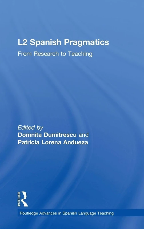 L2 Spanish Pragmatics: From Research to Teaching (Routledge Advances in Spanish Language Teaching)