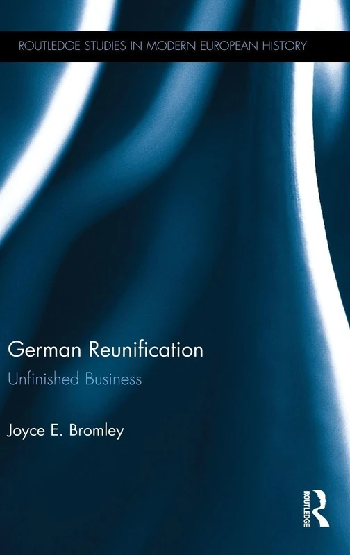 German Reunification: Unfinished Business (Routledge Studies in Modern European History)