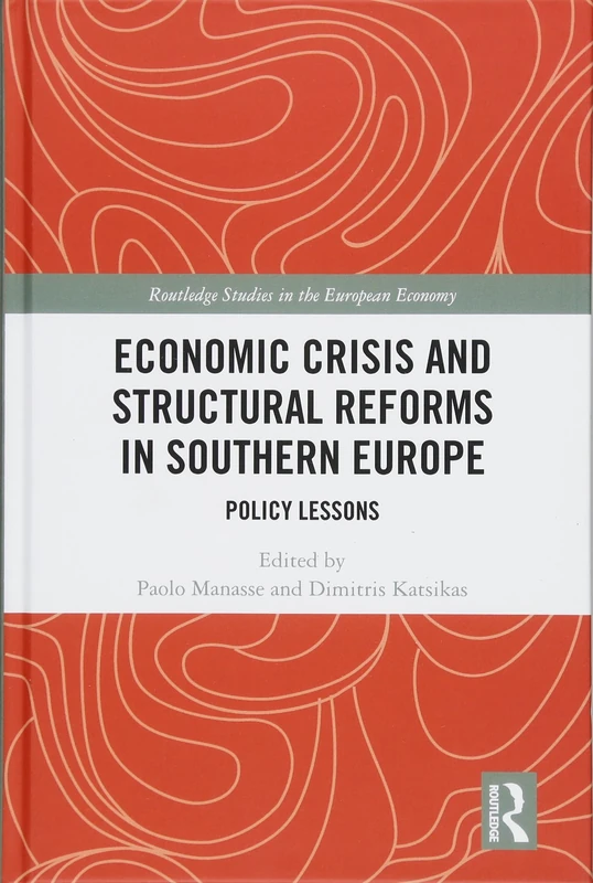 Economic Crisis and Structural Reforms in Southern Europe: Policy Lessons (Routledge Studies in the European Economy)