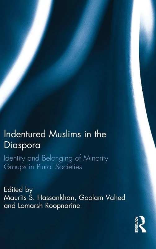 Indentured Muslims in the Diaspora: Identity and Belonging of Minority Groups in Plural Societies