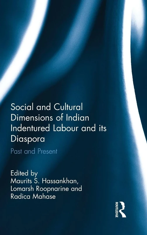 Social and Cultural Dimensions of Indian Indentured Labour and its Diaspora: Past and Present